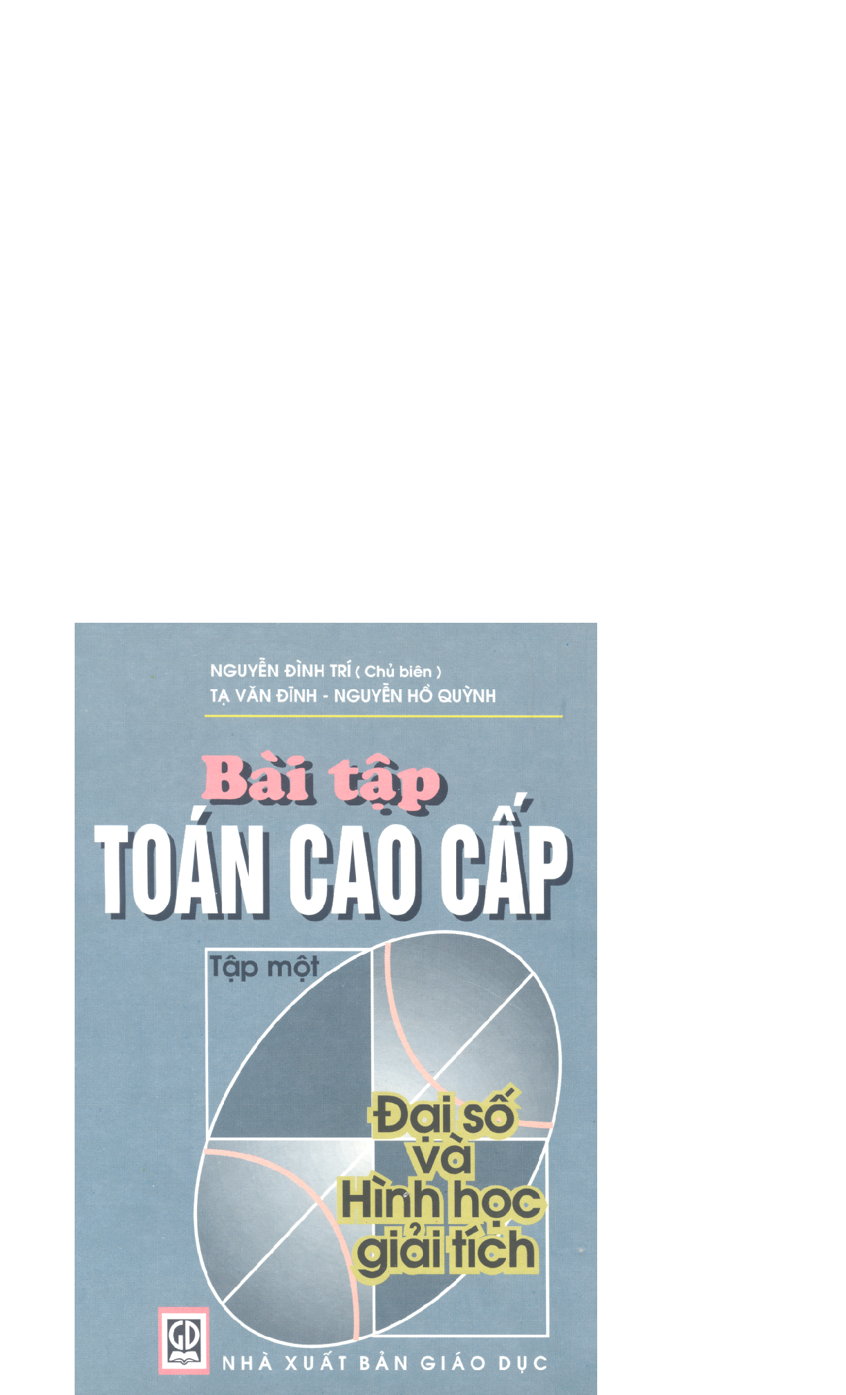 Bài tập toán cao cấp (có lời giải) | Nguyễn Đình Trí | Tập 1 (trang 1)