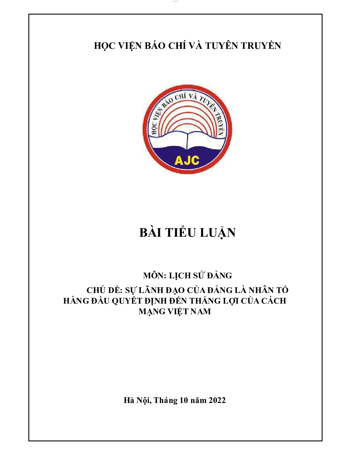 Sự lãnh đạo của Đảng là nhân tố hàng đầu quyết định thắng lợi của Cách Mạng Việt Nam | Tiểu luận môn Lịch sử Đảng | AJC (trang 1)