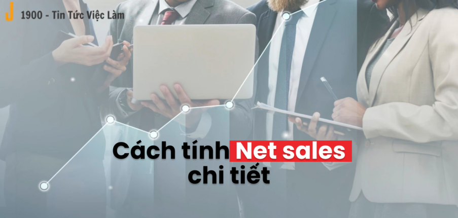 Net sales là gì? Cách tính và bí quyết tăng doanh thu ròng hiệu quả