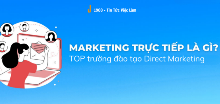 Marketing trực tiếp là gì? TOP 10 trường học Marketing hiệu quả