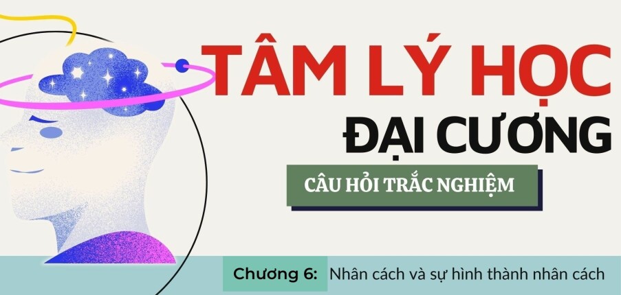 Câu hỏi trắc nghiệm: NHÂN CÁCH VÀ SỰ HÌNH THÀNH NHÂN CÁCH | Tâm lý học đại cương | Trường Đại học Giao thông vận tải TP Hồ Chí Minh