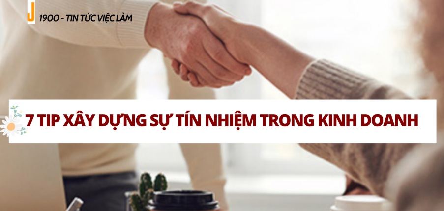 Tín nhiệm là gì? 7 Tip xây dựng sự tín nhiệm của khách hàng trong kinh doanh