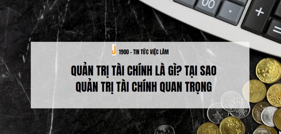 Quản trị tài chính là gì? Tại sao quản trị tài chính quan trọng