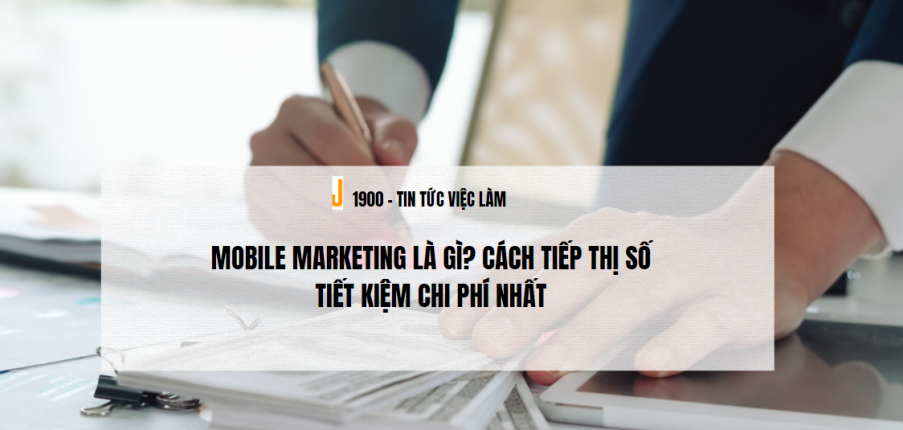 Mobile Marketing là gì? Cách Tiếp thị số tiết kiệm chi phí nhất