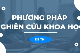 Đề thi cuối kỳ học phần Phương pháp nghiên cứu khoa học qua các năm (có đáp án) (2025)
