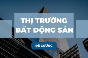 TOP 20 câu hỏi ôn tập học phần Thị trường bất động sản ( có đáp án) | Trường Đại học Kinh tế Quốc dân (2025)