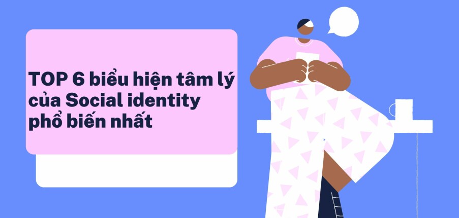 TOP 6 biểu hiện tâm lý của Social identity phổ biến nhất