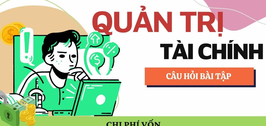 08 câu hỏi bài tập CHI PHÍ VỐN | Môn học Quản trị tài chính