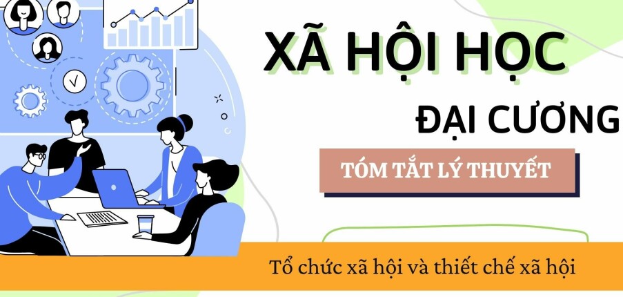 Tổ chức xã hội và thiết chế xã hội | Tóm tắt lý thuyết Xã hội học đại cương | VNU