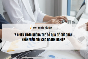 7 Chiến lược không thể bỏ qua để giữ chân nhân viên giỏi cho doanh nghiệp