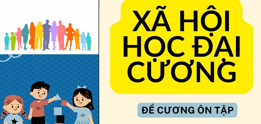 TOP 100 câu hỏi ôn tập học phần Xã hội học đại cương ( có đáp án) | Tổng hợp nhiều trường đại học