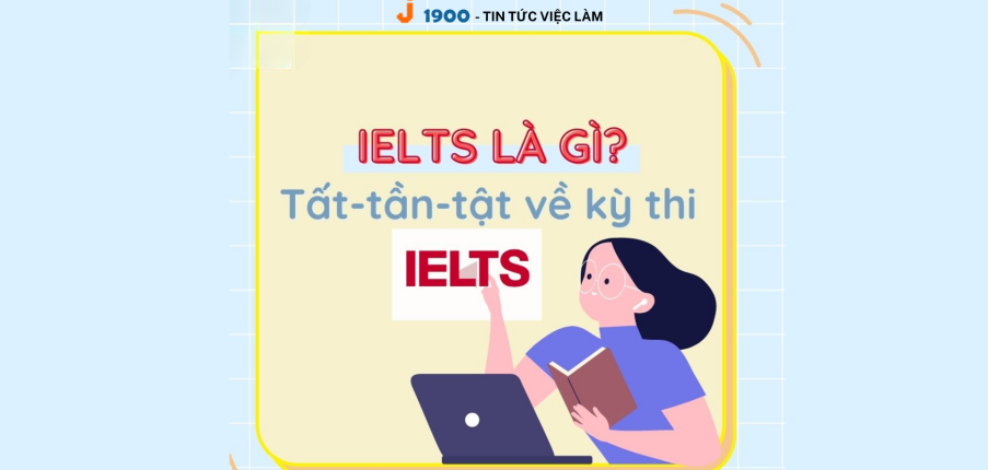 IELTS là gì? Đối tượng phù hợp với kỳ thi IELTS