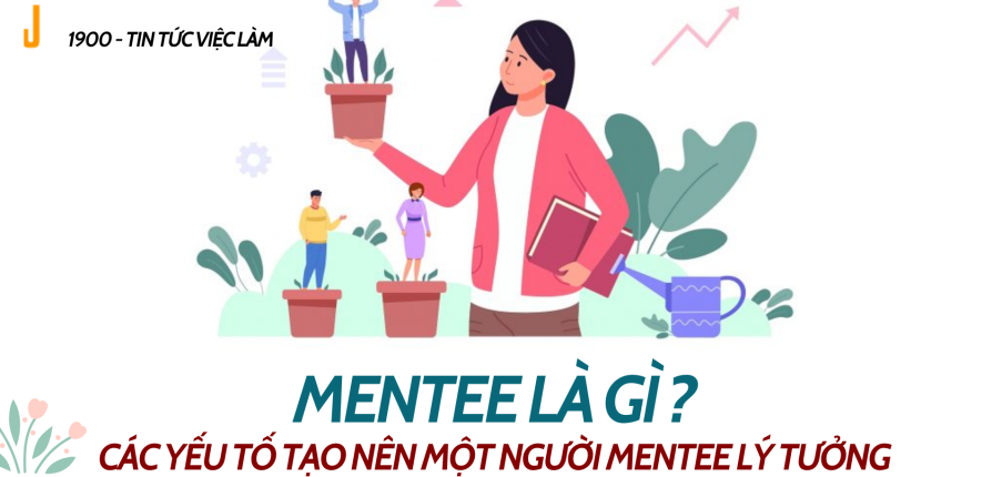 Mentee là gì? Các yếu tố cơ bản tạo nên một người Mentee lý tưởng