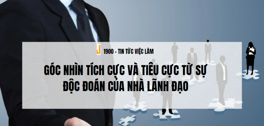 Phong cách lãnh đạo độc đoán là gì? Góc nhìn tích cực và tiêu cực từ sự độc đoán của nhà lãnh đạo