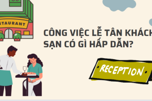 Công việc Lễ tân khách sạn có gì hấp dẫn? Mức lương của lễ tân khách sạn