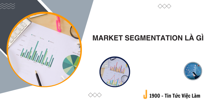 Market segmentation là gì? 4 bước xây dựng chiến lược phân khúc thị trường 