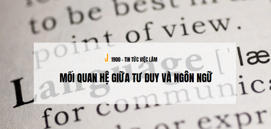 Ngôn ngữ là gì? Mối quan hệ giữa Tư duy và Ngôn ngữ