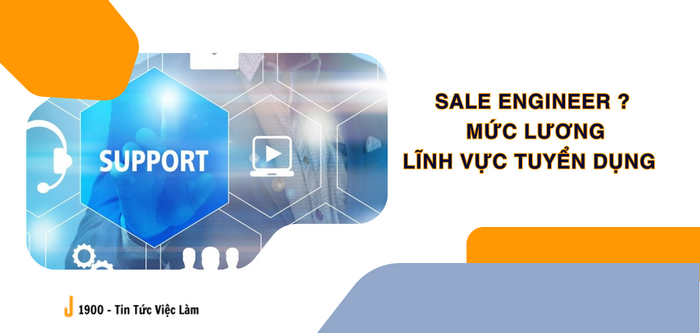 Sale engineer là gì ? Mức lương của Sale engineer là bao nhiêu ?