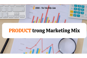 Product trong Marketing Mix là gì? Tầm quan trọng và tính trọng tâm của sản phẩm
