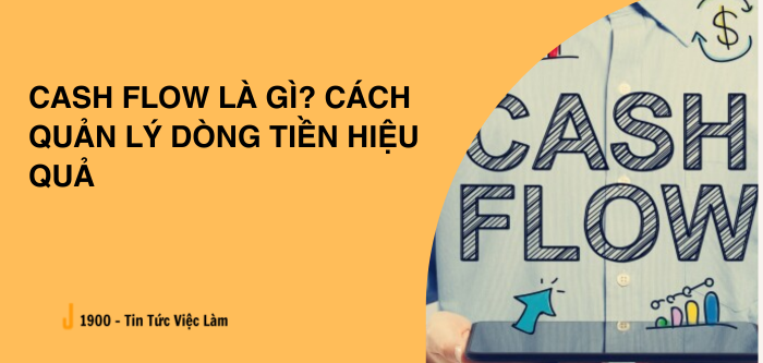 Cash flow là gì? Cách quản lý dòng tiền hiệu quả