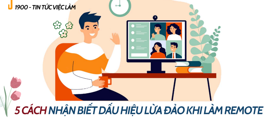 Remote working là gì? 5 cách nhận biết dấu hiệu lừa đảo khi tìm việc làm Remote