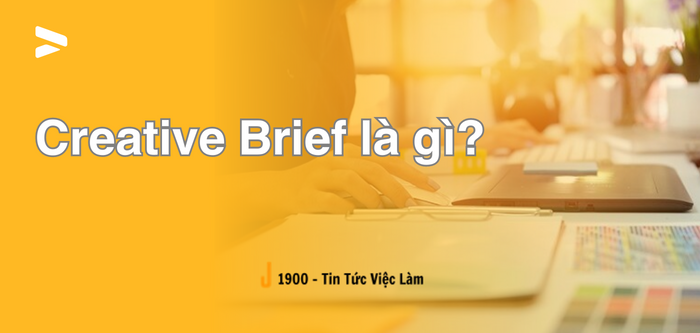 Creative Brief là gì? 7 yếu tố tạo nên bản tóm tắt hoàn hảo