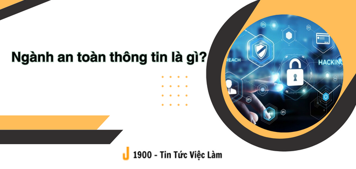 Ngành an toàn thông tin là gì? Thông tin cơ hội việc làm, mức lương ngành an toàn thông tin