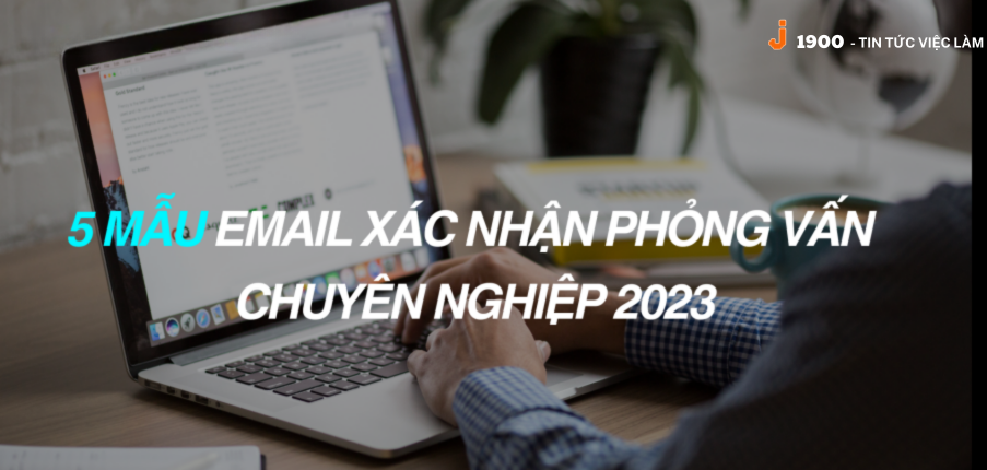 5 Mẫu Email xác nhận phỏng vấn chuyên nghiệp 2024