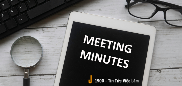 Cách viết Meeting Minutes và lưu ý khi viết biên bản cuộc họp