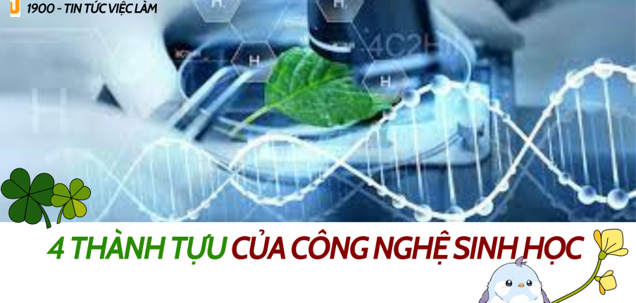 Ngành công nghệ sinh học là gì?4 thành tựu của công nghệ sinh học trong các lĩnh vực hiện nay