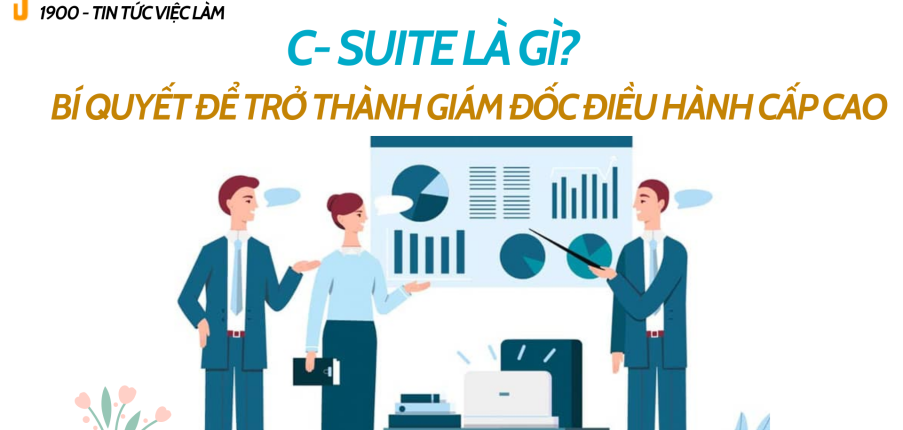 C- suite là gì? Bí quyết để trở thành giám đốc điều hành cấp cao