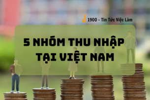5 nhóm thu nhập là gì? Xu hướng chênh lệch thu nhập tại Việt Nam