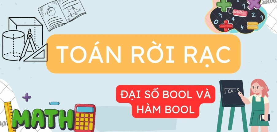 Đại số Bool và hàm Bool | Tóm tắt lý thuyết Toán rời rạc | Đại học Ngoại Ngữ Tin Học TP Hồ Chí Minh