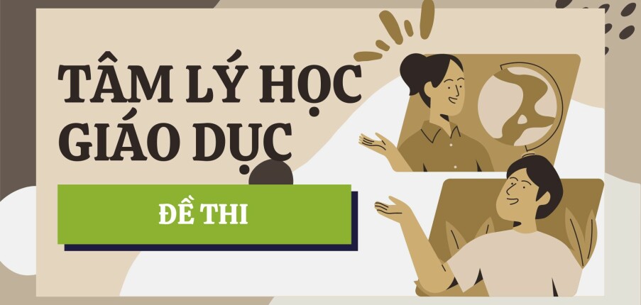 Đề thi kết thúc học phần môn Tâm lí học giáo dục | Đại học Sư Phạm Hà Nội