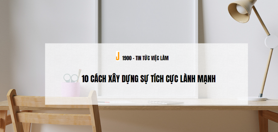 10 cách xây dựng sự tích cực lành mạnh