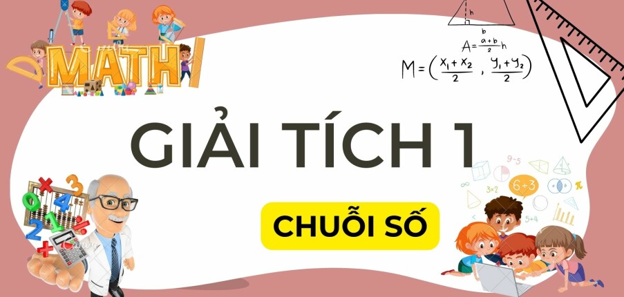 Chuỗi số | Công thức và câu hỏi trắc nghiệm Giải tích 1 | FTU