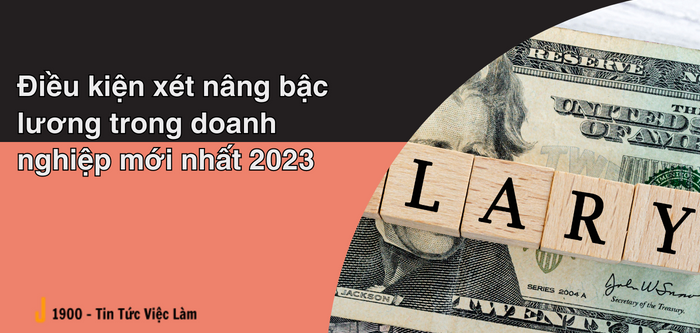 Bậc lương là gì ? Điều kiện xét nâng bậc lương trong doanh nghiệp mới nhất