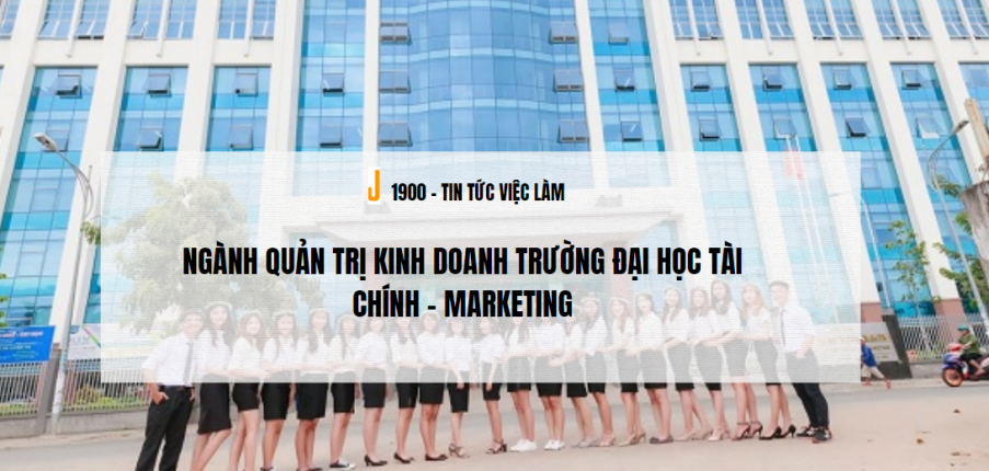 Ngành Quản trị kinh doanh trường Đại học Tài chính - Marketing