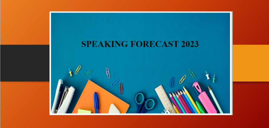 Ielts Speaking Forecast 2023 | Bộ đề dự đoán chi tiết mới nhất