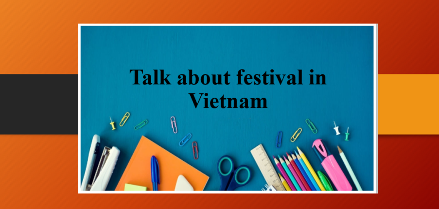 Talk about festival in Vietnam | Bài mẫu IELTS Speaking Part 1, 2, 3