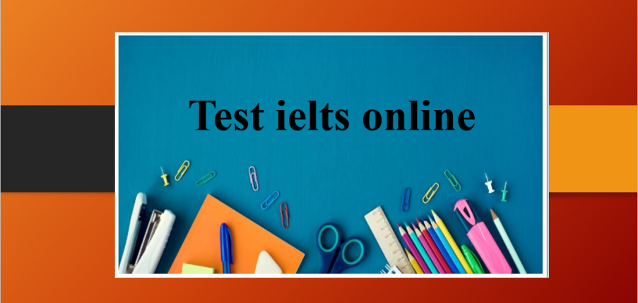 Test ielts online | Top 6 Websites Thi Thử IELTS Online miễn phí