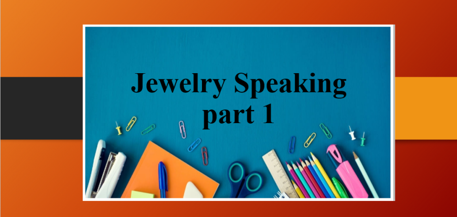 Jewelry Speaking part 1 | Đề bài, bài mẫu IELTS Speaking Part 1 chủ đề: Jewelry