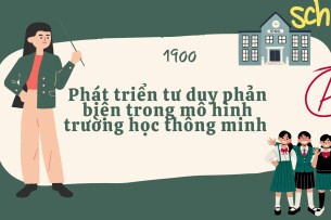 Phát triển tư duy phản biện trong mô hình trường học thông minh