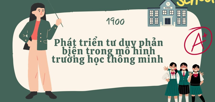 Phát triển tư duy phản biện trong mô hình trường học thông minh