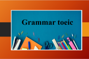 Grammar Toeic | Ngữ pháp TOEIC giúp bạn ẵm trọn 990 TOEIC (2025)
