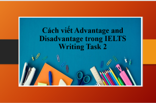 Advantages and Disadvantages | Cách viết Advantage and Disadvantage trong IELTS Writing Task 2 (2025)