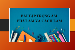 TOP 100 Bài tập trọng âm, phát âm và cách làm chính xác nhất (2025)