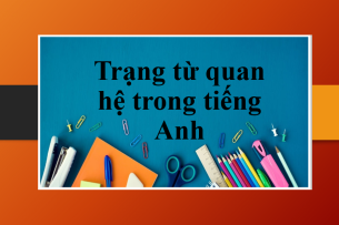 Trạng từ quan hệ (Relative adverbs) trong tiếng Anh | Cấu trúc, cách dùng và bài tập chi tiết (2025)