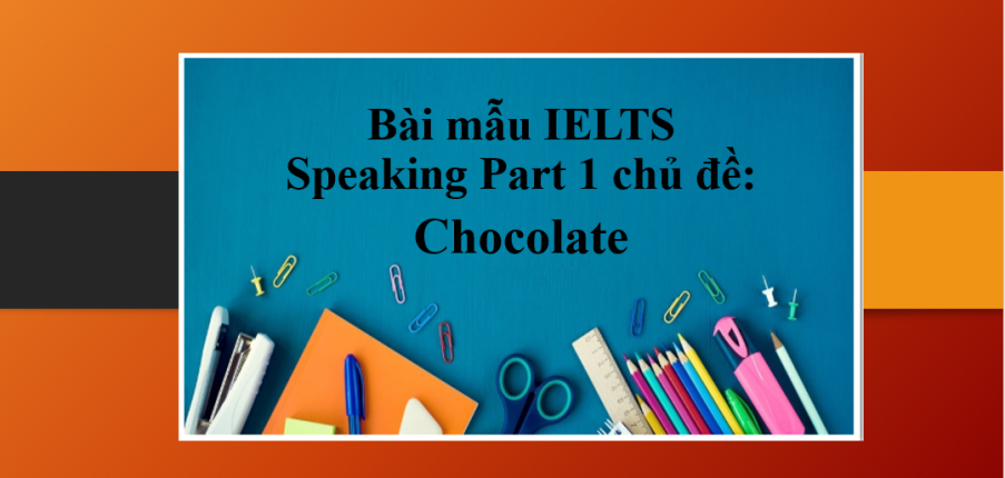 Chocolate | Bài mẫu IELTS Speaking Part 1