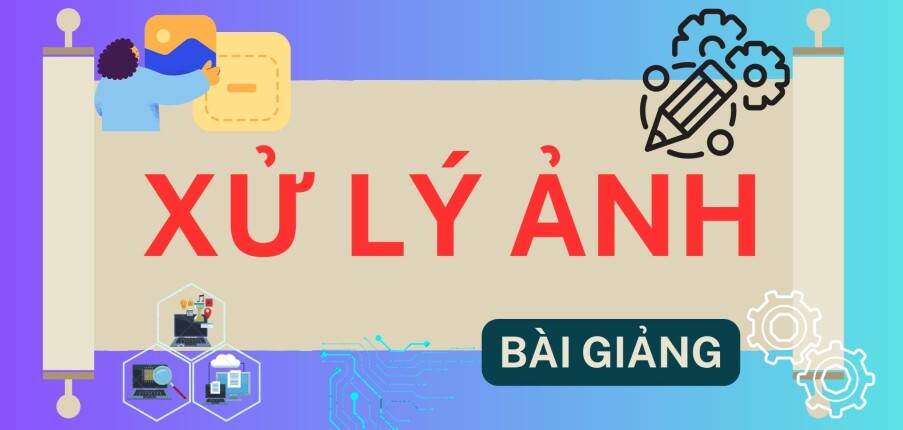 Bài giảng học phần Xử lý ảnh | Tác giả: Mai Cường Thọ (2025)